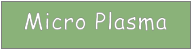 Micro Plasma