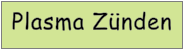 Plasma Zünden