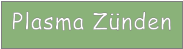 Plasma Zünden